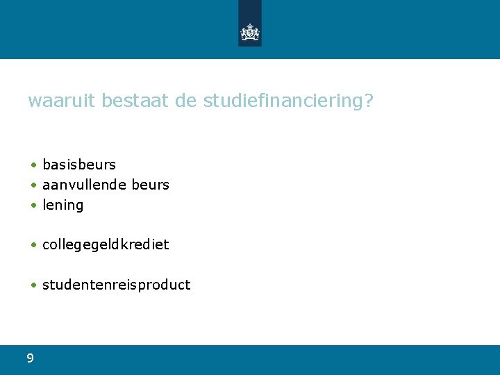 waaruit bestaat de studiefinanciering? • basisbeurs • aanvullende beurs • lening • collegegeldkrediet •