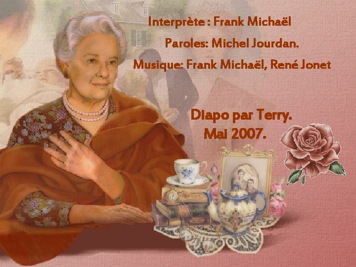 Interprète : Frank Michaël Paroles: Michel Jourdan. Musique: Frank Michaël, René Jonet Diapo par