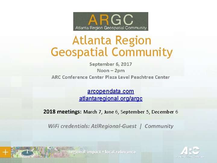 Atlanta Region Geospatial Community September 6, 2017 Noon – 2 pm ARC Conference Center