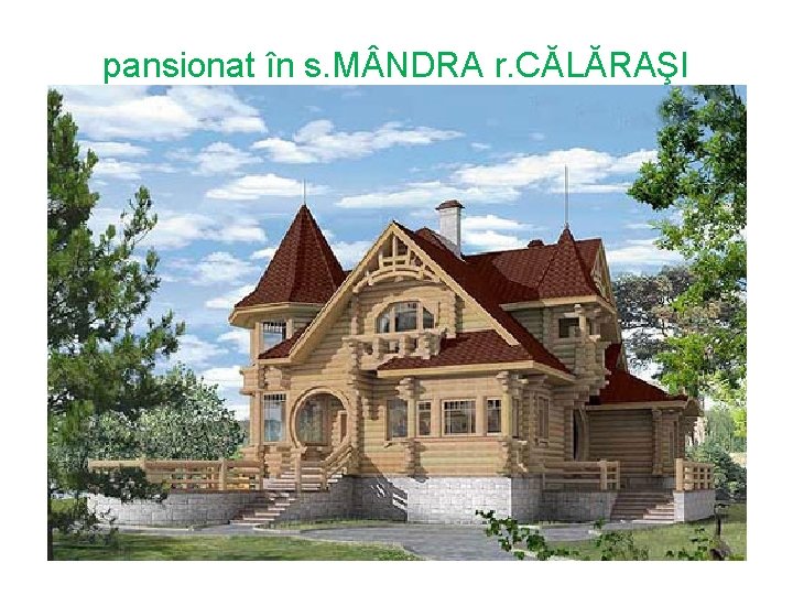 pansionat în s. M NDRA r. CĂLĂRAŞI 