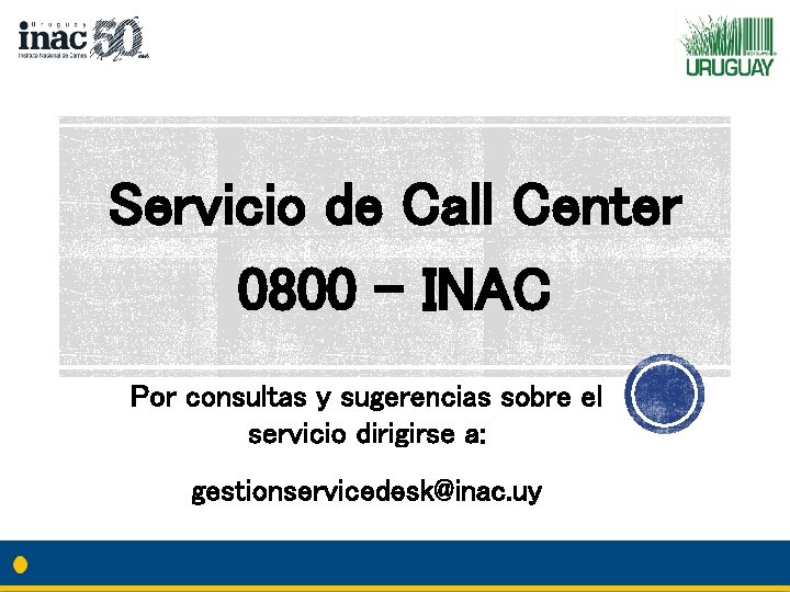 Servicio de Call Center 0800 – INAC Por consultas y sugerencias sobre el servicio