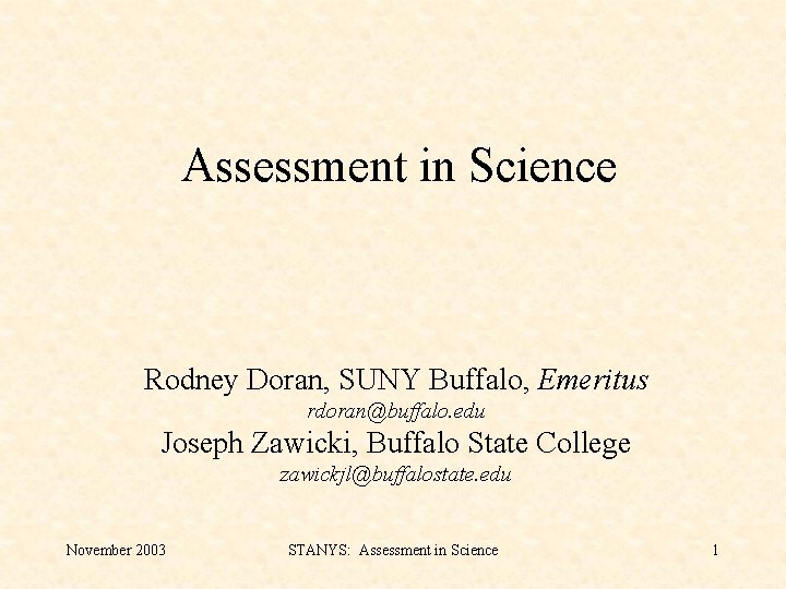 Assessment in Science Rodney Doran, SUNY Buffalo, Emeritus rdoran@buffalo. edu Joseph Zawicki, Buffalo State