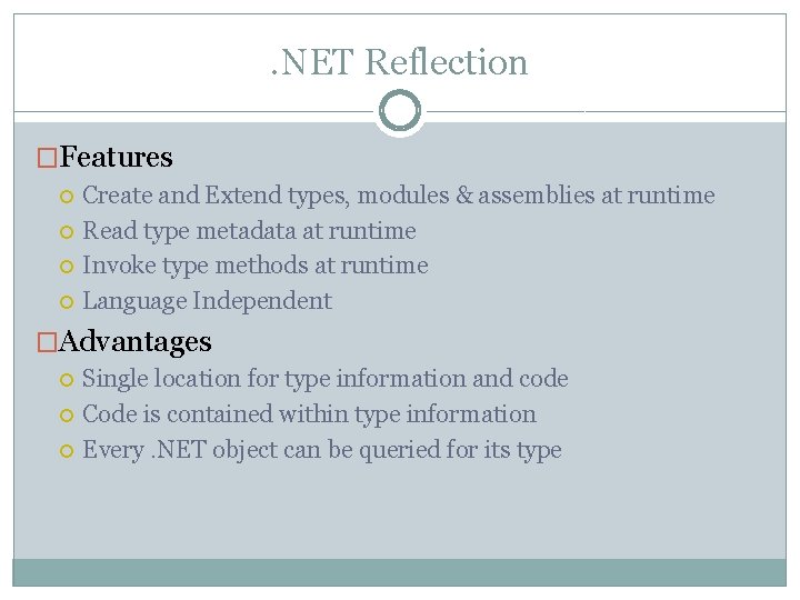 . NET Reflection �Features Create and Extend types, modules & assemblies at runtime Read