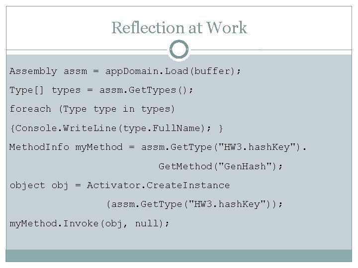 Reflection at Work Assembly assm = app. Domain. Load(buffer); Type[] types = assm. Get.