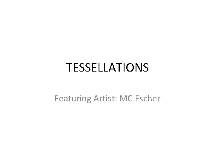 TESSELLATIONS Featuring Artist: MC Escher 