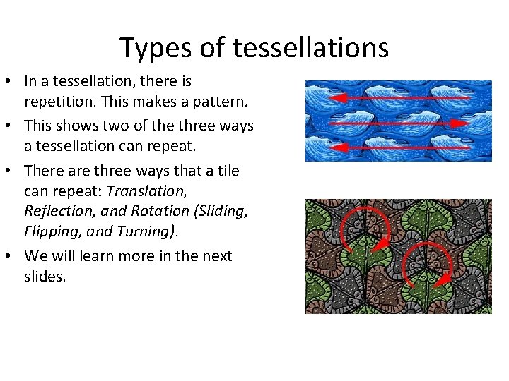 Types of tessellations • In a tessellation, there is repetition. This makes a pattern.