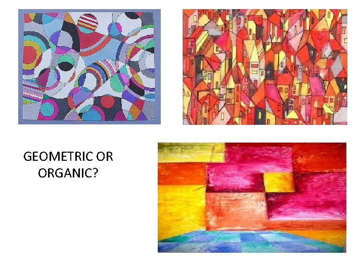 GEOMETRIC OR ORGANIC? 