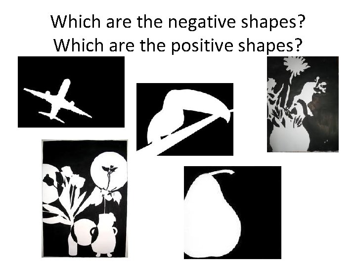 Which are the negative shapes? Which are the positive shapes? 