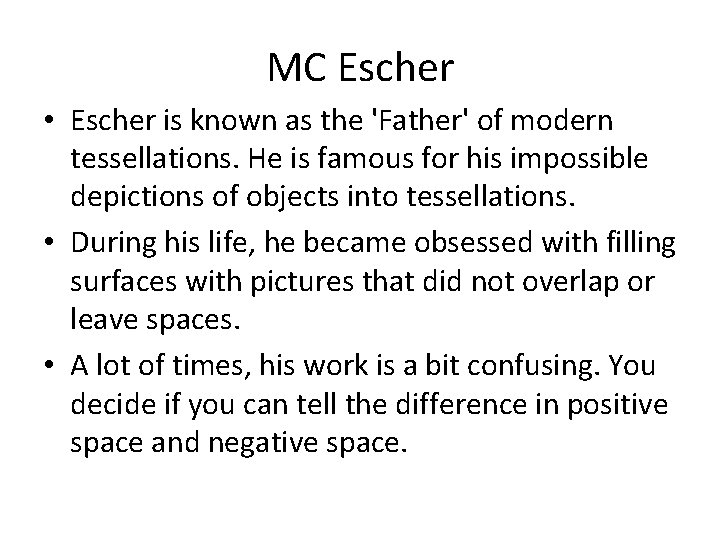 MC Escher • Escher is known as the 'Father' of modern tessellations. He is