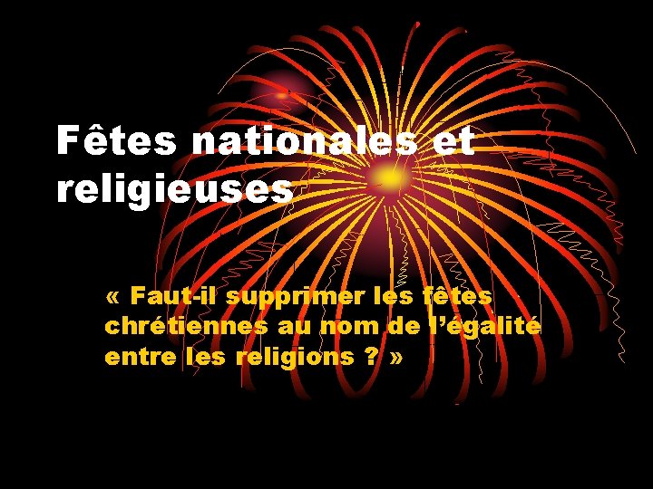 Fêtes nationales et religieuses « Faut-il supprimer les fêtes chrétiennes au nom de l’égalité