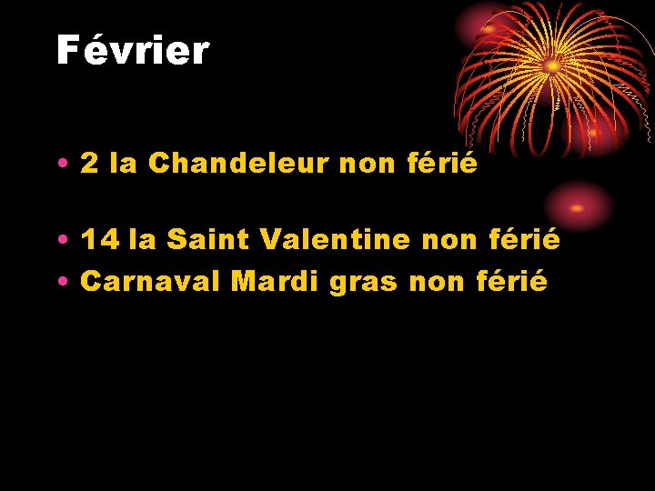 Février • 2 la Chandeleur non férié • 14 la Saint Valentine non férié