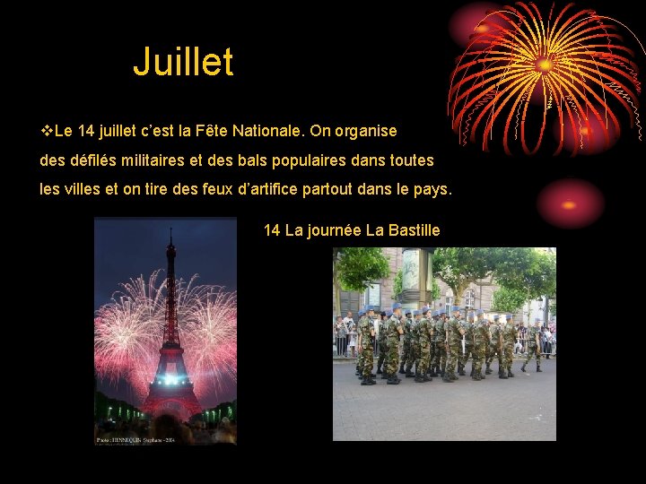 Juillet v. Le 14 juillet c’est la Fête Nationale. On organise des défilés militaires