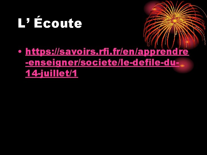 L’ Écoute • https: //savoirs. rfi. fr/en/apprendre -enseigner/societe/le-defile-du 14 -juillet/1 