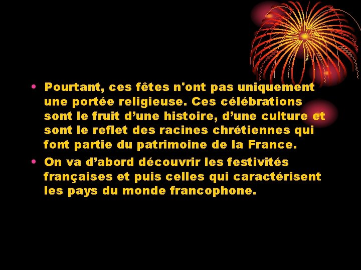  • Pourtant, ces fêtes n'ont pas uniquement une portée religieuse. Ces célébrations sont