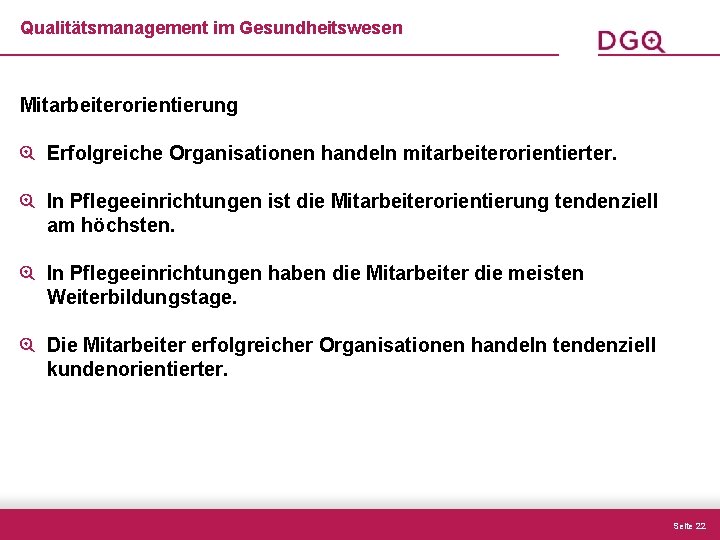 Qualitätsmanagement im Gesundheitswesen Mitarbeiterorientierung Erfolgreiche Organisationen handeln mitarbeiterorientierter. In Pflegeeinrichtungen ist die Mitarbeiterorientierung tendenziell