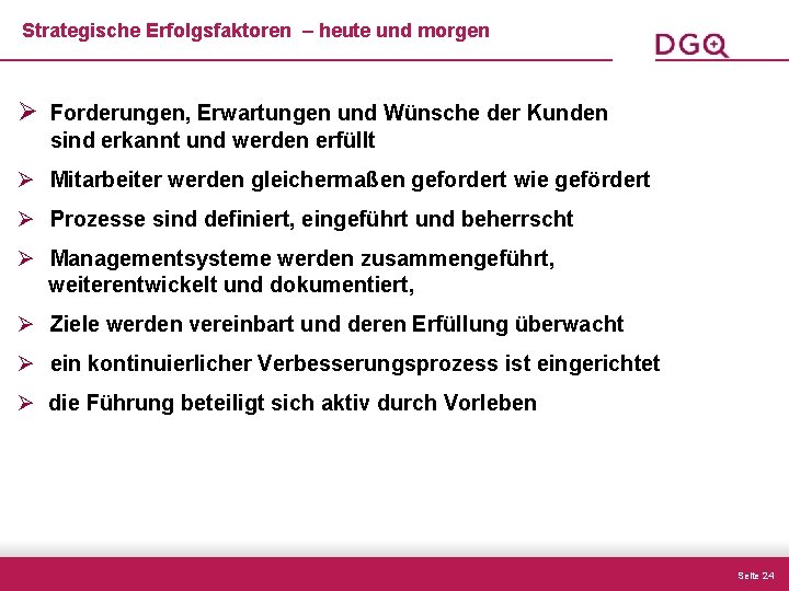 Strategische Erfolgsfaktoren – heute und morgen Ø Forderungen, Erwartungen und Wünsche der Kunden sind