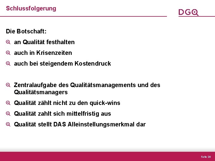 Schlussfolgerung Die Botschaft: an Qualität festhalten auch in Krisenzeiten auch bei steigendem Kostendruck Zentralaufgabe