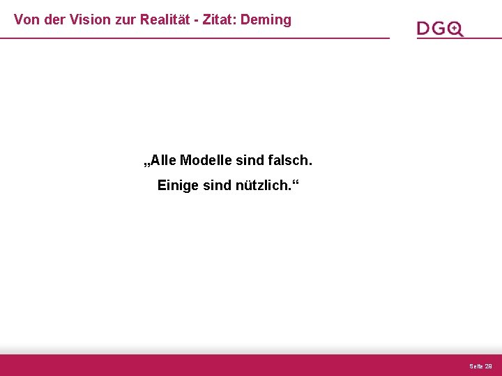 Von der Vision zur Realität - Zitat: Deming „Alle Modelle sind falsch. Einige sind