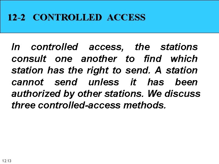 12 -2 CONTROLLED ACCESS In controlled access, the stations consult one another to find