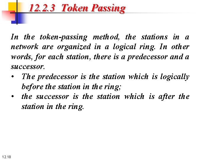 12. 2. 3 Token Passing In the token-passing method, the stations in a network