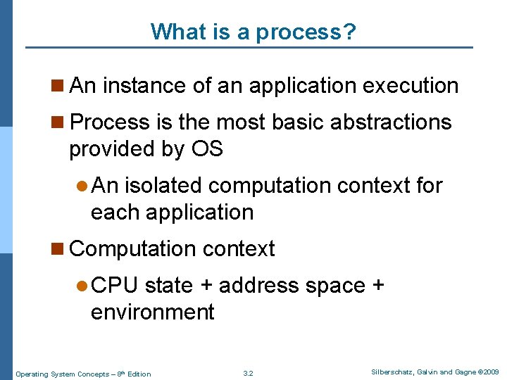 What is a process? n An instance of an application execution n Process is