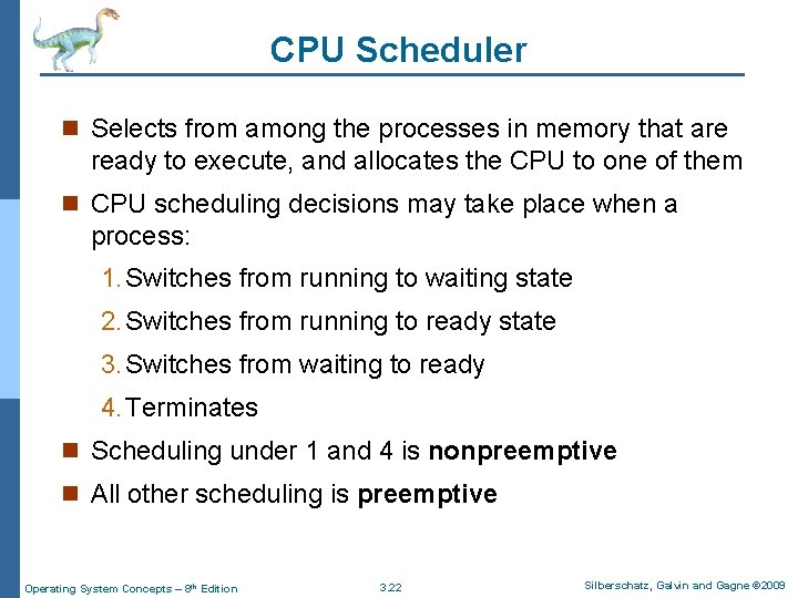 CPU Scheduler n Selects from among the processes in memory that are ready to