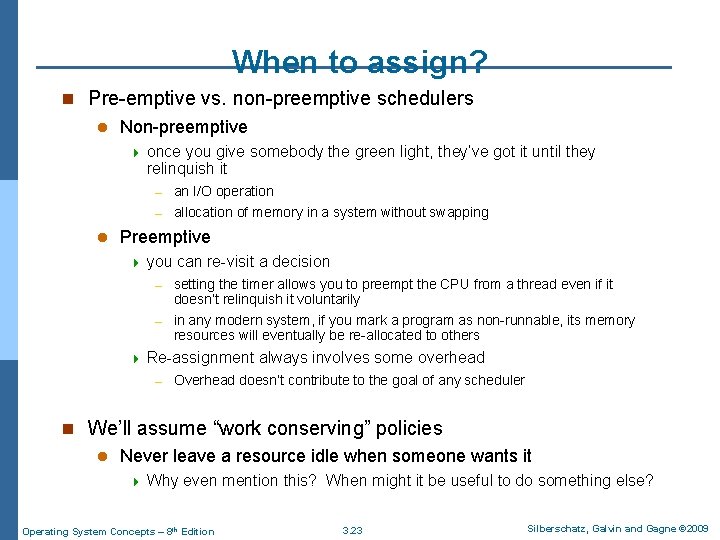 When to assign? n Pre-emptive vs. non-preemptive schedulers l Non-preemptive 4 l once you