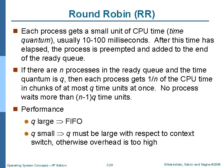 Round Robin (RR) n Each process gets a small unit of CPU time (time