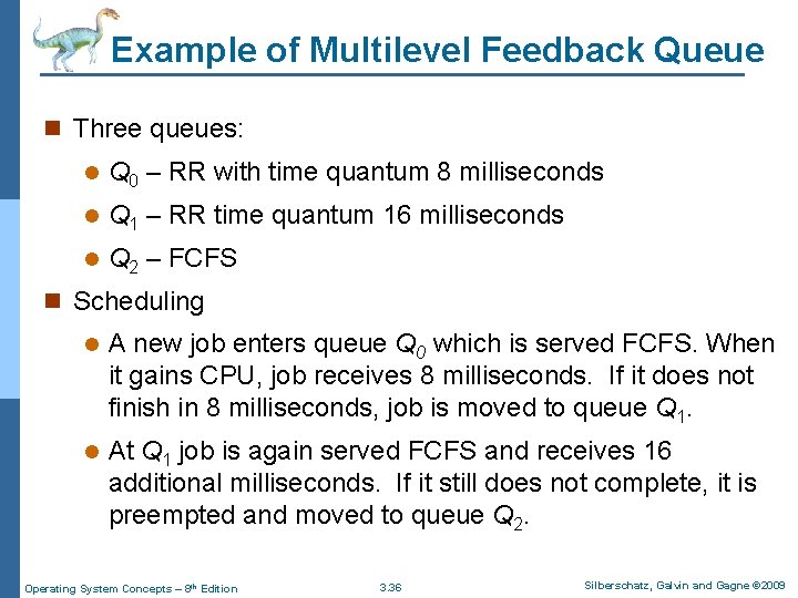 Example of Multilevel Feedback Queue n Three queues: l Q 0 – RR with