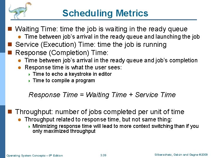 Scheduling Metrics n Waiting Time: time the job is waiting in the ready queue