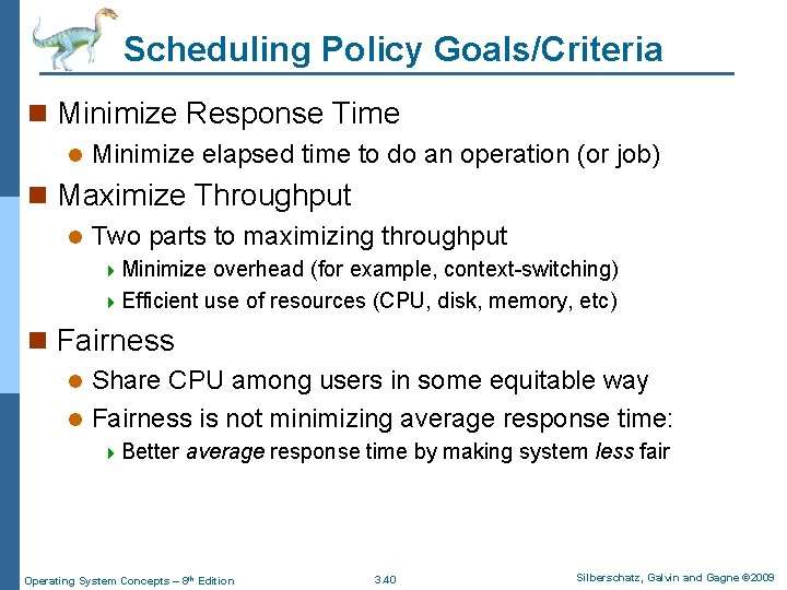 Scheduling Policy Goals/Criteria n Minimize Response Time l Minimize elapsed time to do an