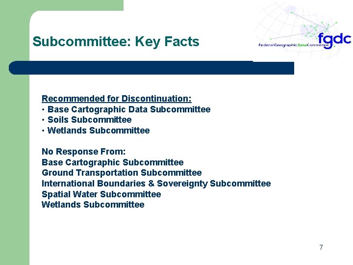 Subcommittee: Key Facts Recommended for Discontinuation: • Base Cartographic Data Subcommittee • Soils Subcommittee