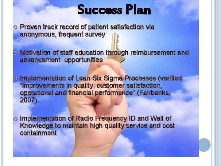 Success Plan Proven track record of patient satisfaction via anonymous, frequent survey Motivation of