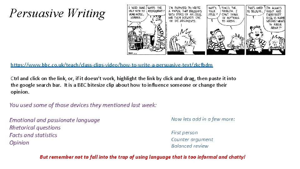 Persuasive Writing https: //www. bbc. co. uk/teach/class-clips-video/how-to-write-a-persuasive-text/zkcfbdm Ctrl and click on the link, or,