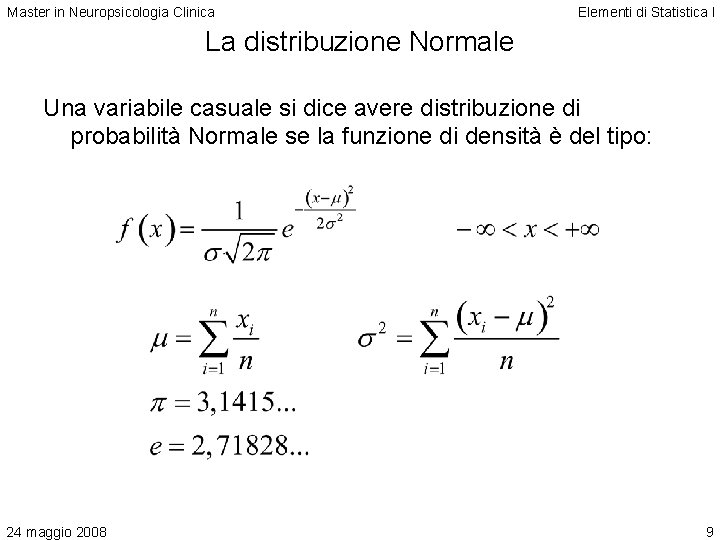 Master in Neuropsicologia Clinica Elementi di Statistica I La distribuzione Normale Una variabile casuale