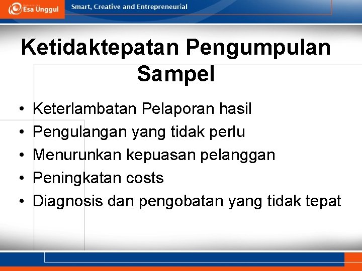 Ketidaktepatan Pengumpulan Sampel • • • Keterlambatan Pelaporan hasil Pengulangan yang tidak perlu Menurunkan