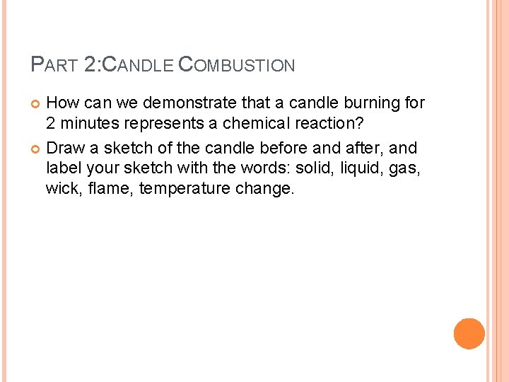 PART 2: CANDLE COMBUSTION How can we demonstrate that a candle burning for 2 PART 2: CANDLE COMBUSTION How can we demonstrate that a candle burning for 2