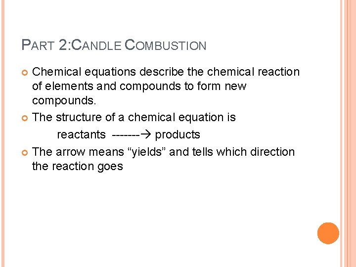 PART 2: CANDLE COMBUSTION Chemical equations describe the chemical reaction of elements and compounds