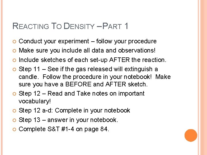 REACTING TO DENSITY – PART 1 Conduct your experiment – follow your procedure Make