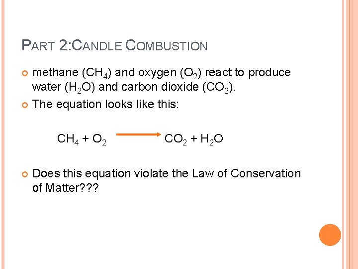 PART 2: CANDLE COMBUSTION methane (CH 4) and oxygen (O 2) react to produce