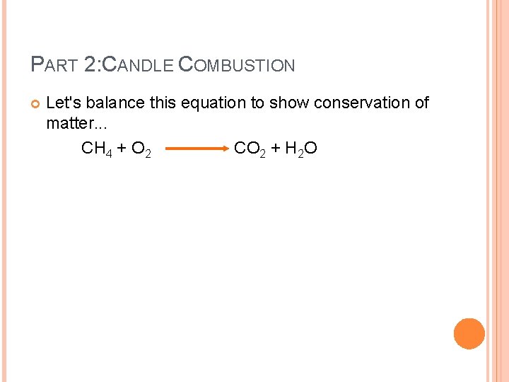 PART 2: CANDLE COMBUSTION Let's balance this equation to show conservation of matter. .