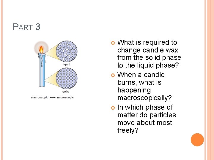 PART 3 What is required to change candle wax from the solid phase to