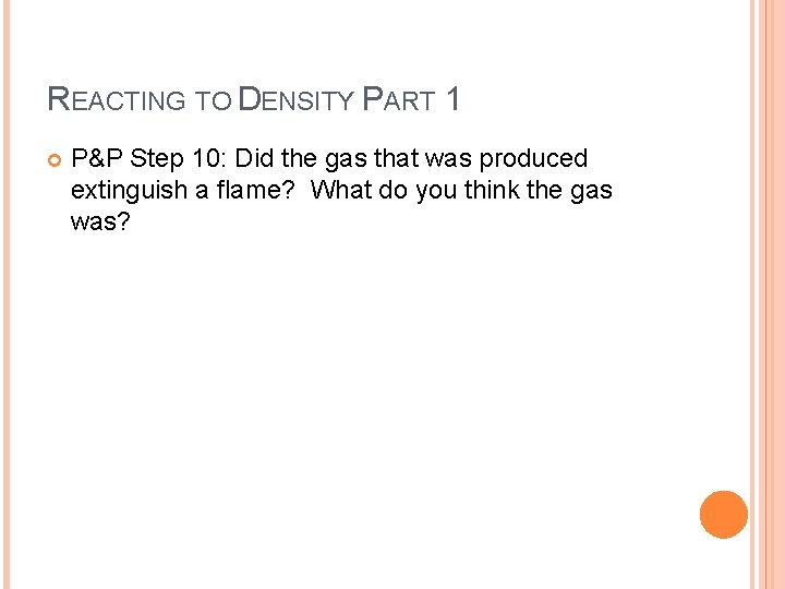 REACTING TO DENSITY PART 1 P&P Step 10: Did the gas that was produced