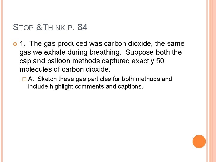 STOP & THINK P. 84 1. The gas produced was carbon dioxide, the same