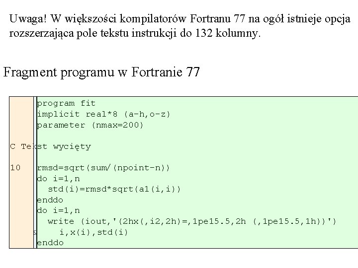 Uwaga! W większości kompilatorów Fortranu 77 na ogół istnieje opcja rozszerzająca pole tekstu instrukcji