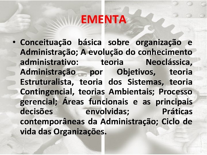 EMENTA • Conceituação básica sobre organização e Administração; A evolução do conhecimento administrativo: teoria