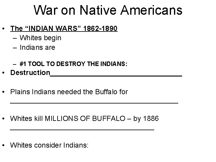 War on Native Americans • The “INDIAN WARS” 1862 -1890 – Whites begin –