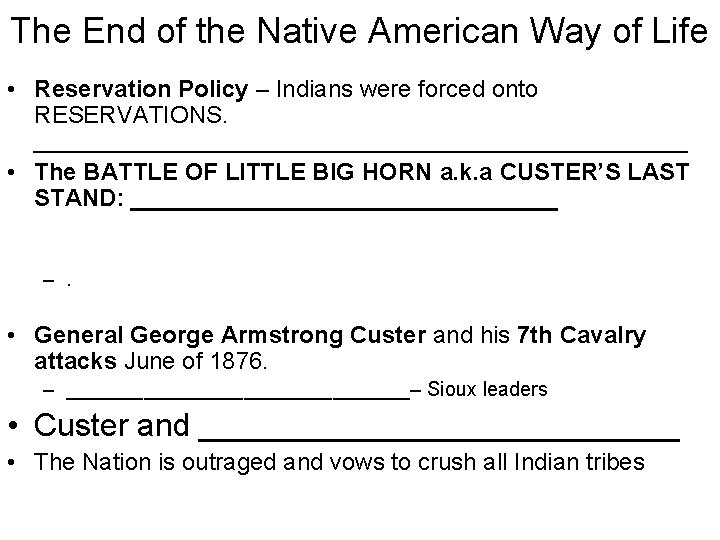 The End of the Native American Way of Life • Reservation Policy – Indians