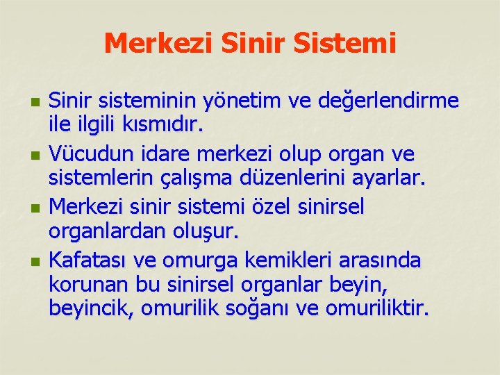 Merkezi Sinir Sistemi n n Sinir sisteminin yönetim ve değerlendirme ilgili kısmıdır. Vücudun idare