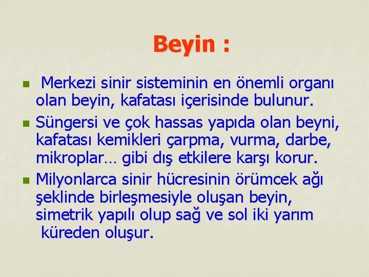 Beyin : n n n Merkezi sinir sisteminin en önemli organı olan beyin, kafatası